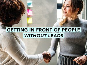 Getting in Front of People Without Leads